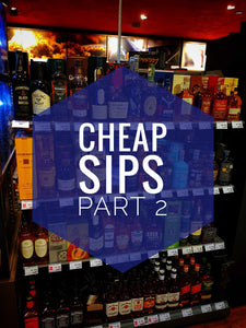 Cheap Sips - Part 2