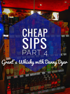 Cheap Sips - Part 4 - Grant's Whisky with Danny Dyer